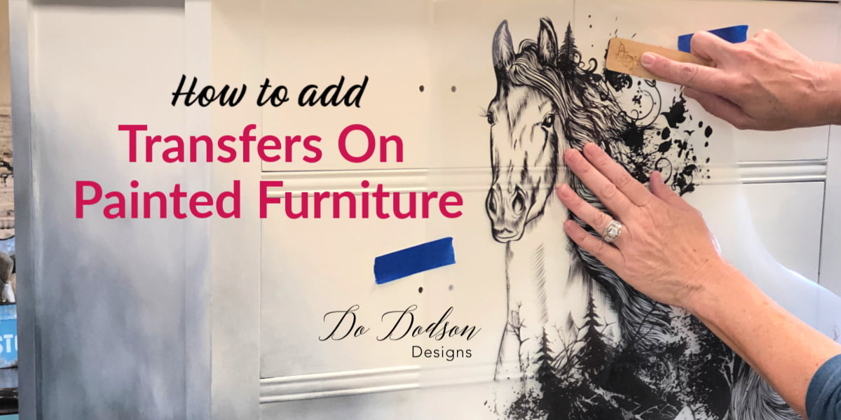 How To Add Beautiful Transfers To Painted Furniture Do Dodson Designs