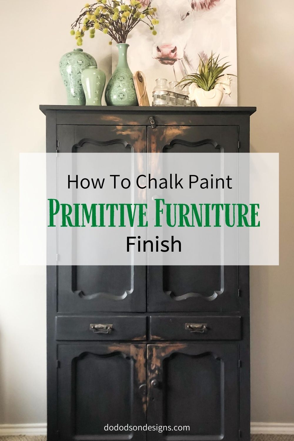 How To Chalk Paint A Primitive Furniture Finish Do Dodson Designs