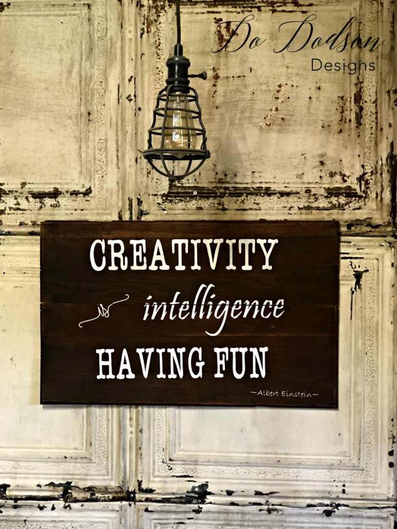 CREATIVITY Is Intelligence Having Fun! This is my favorite sign in my studio. Come see!