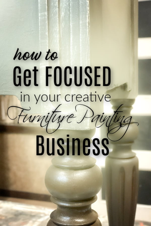 How to get focused in your creative furniture painting business.