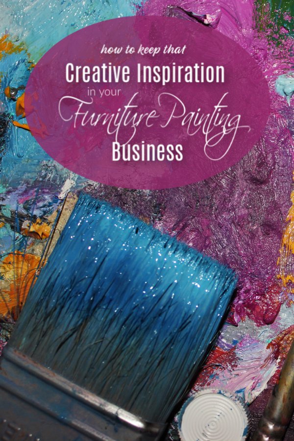 How to keep that creative inspiration in your furniture painting business.