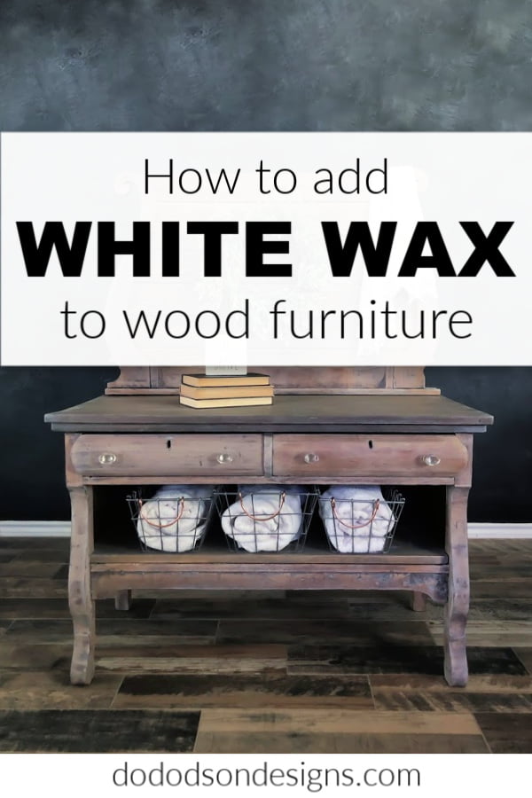 How To Apply White Wax On Wood Furniture - Do Dodson Designs