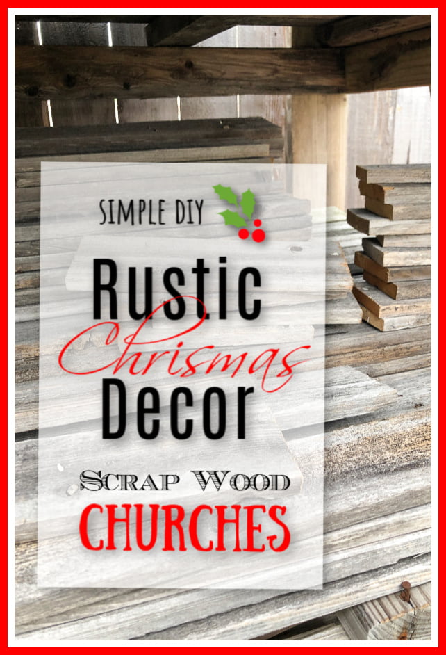 Scrap wood churches... simple and easy to make! I used repurposed fence and created beautiful rustic Christmas decor that is budget friendly.