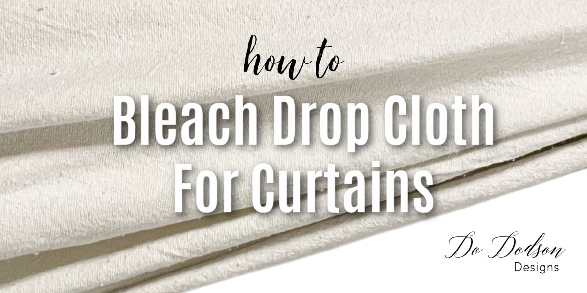How To Bleach Drop Cloths For Curtains - Do Dodson Designs